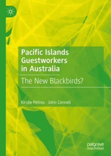 Pacific Islands Guestworkers in Australia av Kirstie Petrou, John Connell