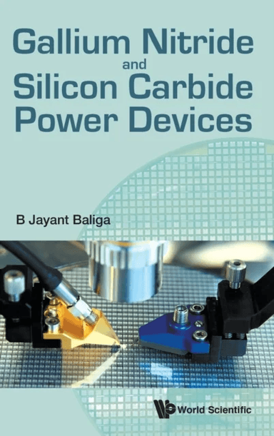 Gallium Nitride And Silicon Carbide Power Devices av B Jayant (North Carolina State Univ Usa) Baliga