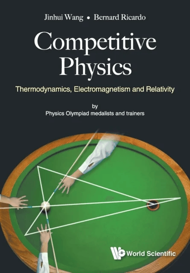 Competitive Physics: Thermodynamics, Electromagnetism And Relativity av Jinhui (Stanford Univ Usa) Wang, Bernard Ricardo (Nus High Sch Of Math &amp; S