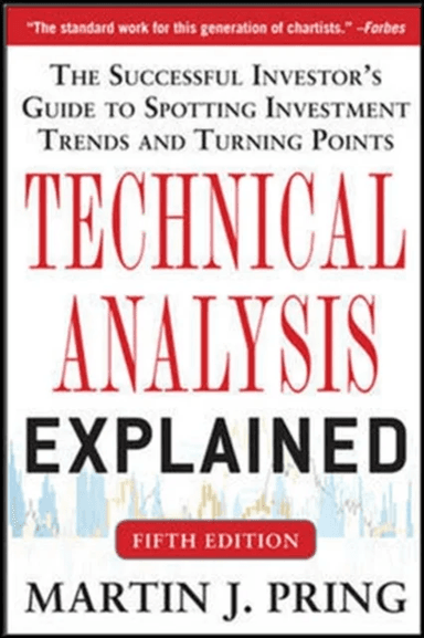 Technical Analysis Explained, Fifth Edition: The Successful Investor's Guide to Spotting Investment av Martin Pring