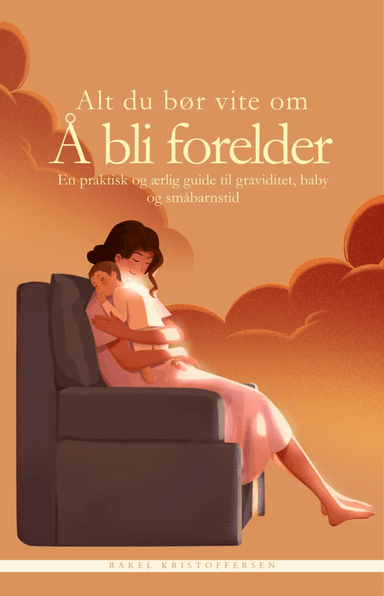 Alt du bør vite om å bli forelder av Rakel Kristoffersen