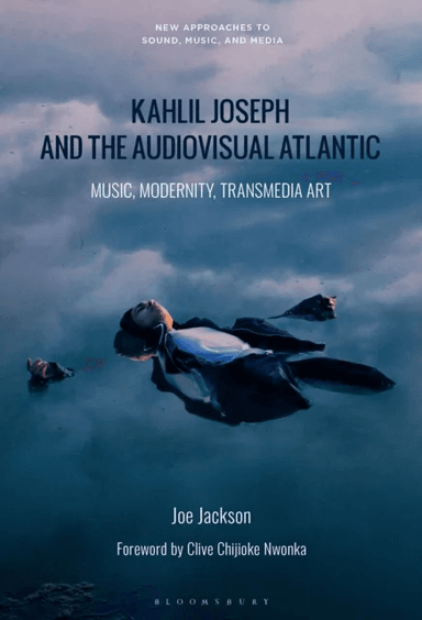 Kahlil Joseph and the Audiovisual Atlantic av Dr. Joe (University of the Arts London UK) Jackson