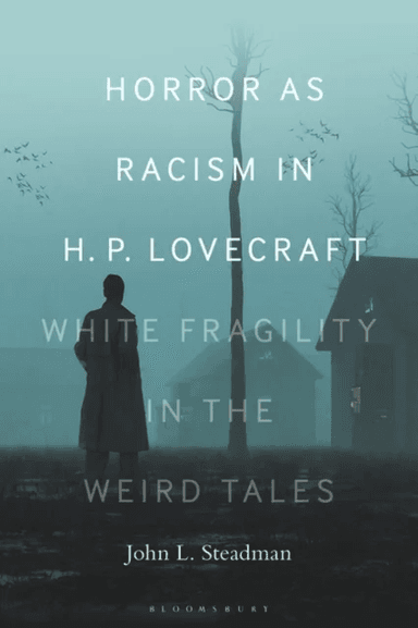 Horror as Racism in H. P. Lovecraft av Dr. or Prof. John L. (Independent Scholar) Steadman