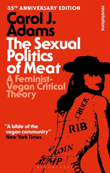 The Sexual Politics of Meat - 35th Anniversary Edition av Carol J. (Activist and Freelance Author USA) Adams