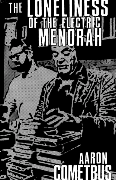 The Loneliness of the Electric Menorah av Aaron Cometbus