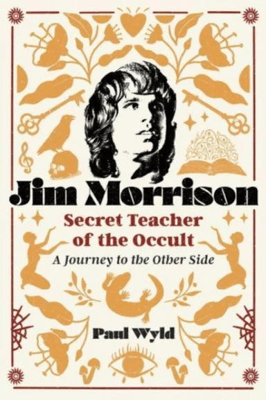 Jim Morrison, Secret Teacher of the Occult av Paul Wyld