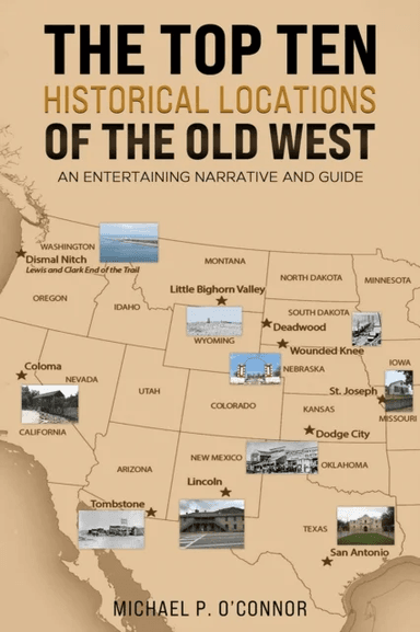 The Top Ten Historical Locations of the Old West av Michael P. O'Connor