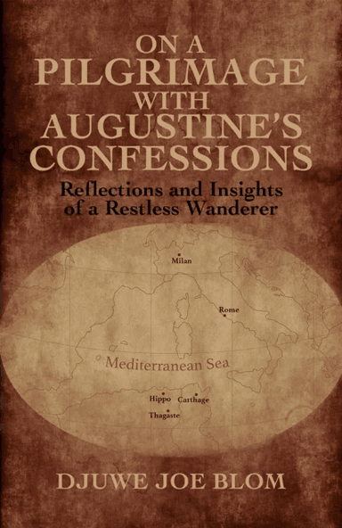 On a Pilgrimage with Augustine¿s Confessions av Djuwe Joe Blom