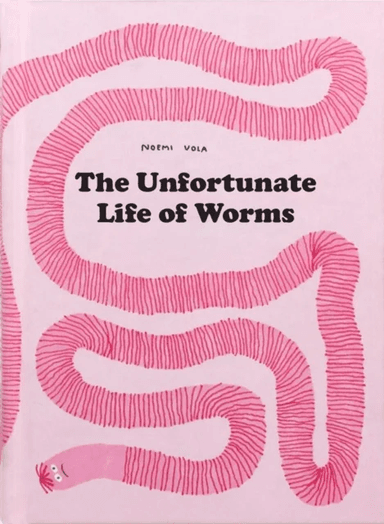 The Unfortunate Life Of Worms av Noemi Vola