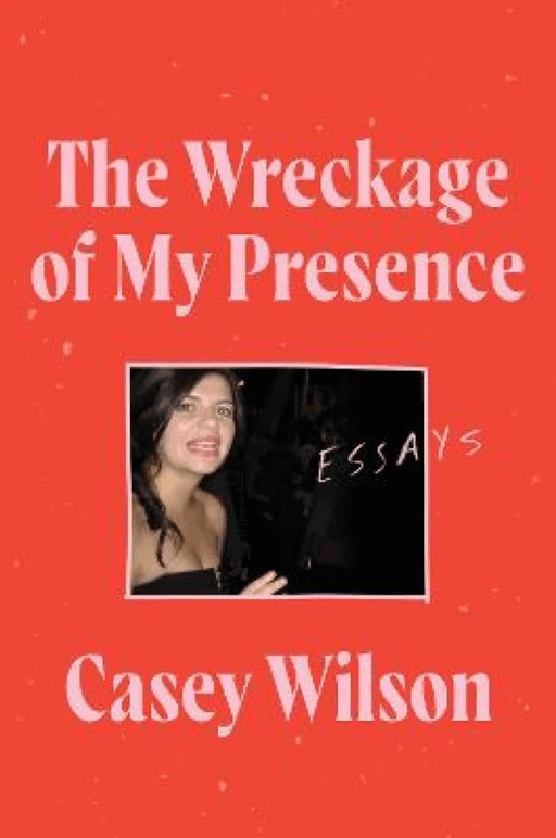 The Wreckage of My Presence av Casey Wilson