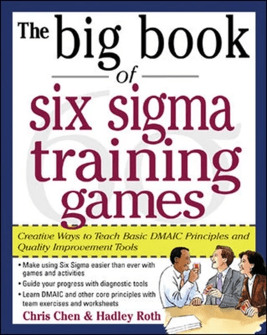 The Big Book of Six Sigma Training Games: Proven Ways to Teach Basic DMAIC Principles and Quality Im av Chris Chen, Hadley Roth