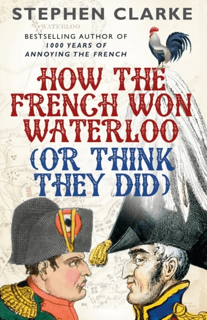 How the French Won Waterloo - or Think They Did av Stephen Clarke