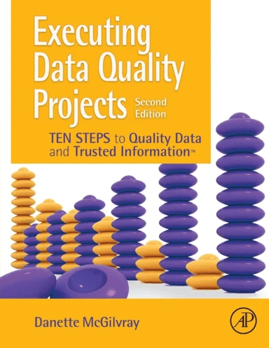 Executing Data Quality Projects av Danette (President and Principle Granite Falls Consulting Inc. UT USA) McGilvray