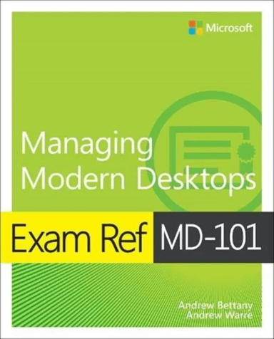 Exam Ref MD-101 Managing Modern Desktops av Andrew Bettany, Andrew Warren
