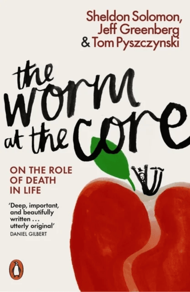 The Worm at the Core av Sheldon Solomon, Jeff Greenberg, To Pyszczynski