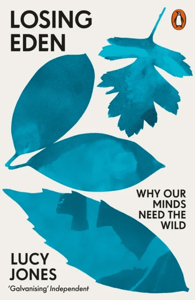 Losing Eden. Why Our Minds Need the Wild av LUCY JONES