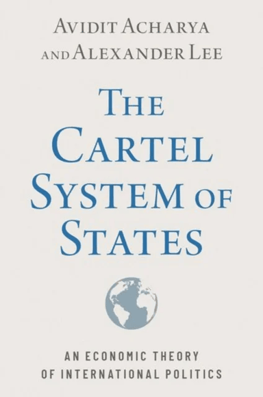 The Cartel System of States av Avidit (Professor of Political Science Professor of Political Science Stanford University) Acharya, Alexander (Associat
