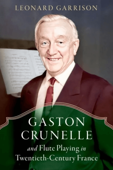 Gaston Crunelle and Flute Playing in Twentieth-Century France av Leonard (Professor Emeritus Professor Emeritus Lionel Hampton School of Music Univers