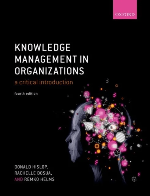 Knowledge Management in Organizations av Donald (Loughborough University) Hislop, Rachelle (The University of Melbourne) Bosua, Remko (Open University