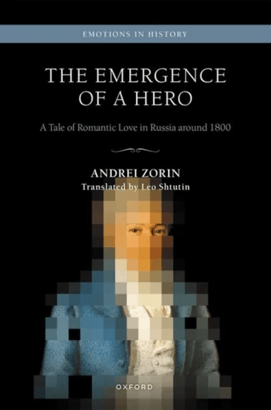 The Emergence of a Hero av Andrei (Professor and Chair of Russian Professor and Chair of Russian University of Oxford) Zorin