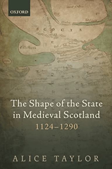 The Shape of the State in Medieval Scotland, 1124-1290 av Alice (Reader in Medieval History Lecture Taylor