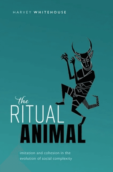The Ritual Animal av Harvey (Chair of Social Anthropology Chair of Social Anthropology University of Oxford) Whitehouse