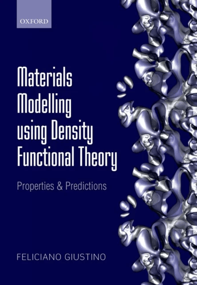 Materials Modelling using Density Functional Theory av Feliciano ( Associate Professor of Materials Modelling Department of Materials University of Ox