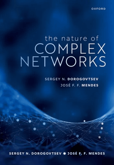 The Nature of Complex Networks av Sergey N. (Researcher Researcher Department of Physics University of Aveiro Portugal) Dorogovtsev, Jose F. F. (Profe