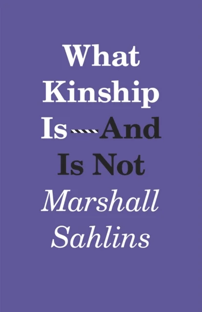 What Kinship Is-And Is Not av Marshall Sahlins