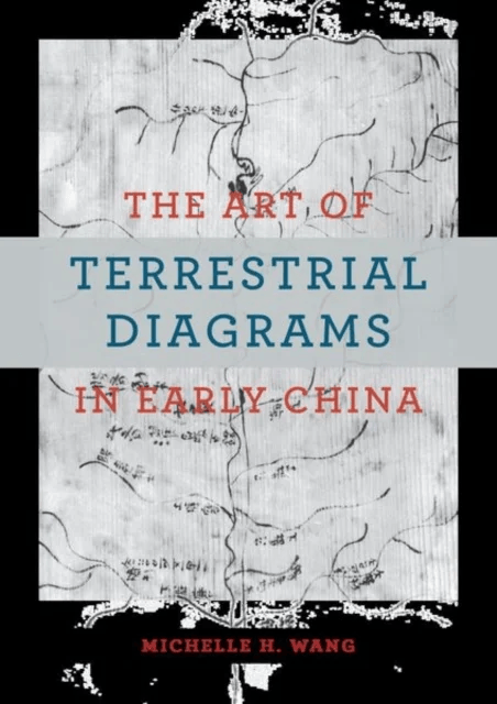 The Art of Terrestrial Diagrams in Early China av Michelle H. Wang