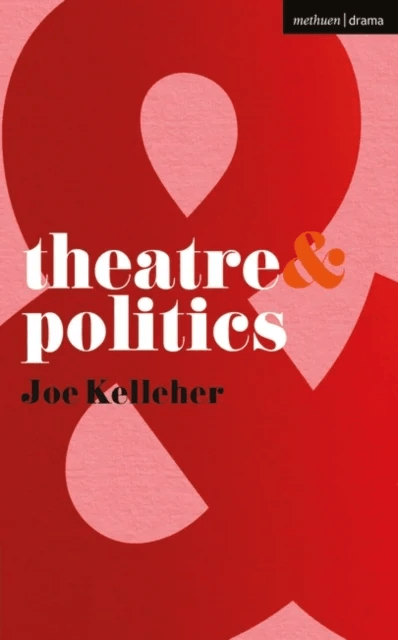 Theatre and Politics av Joe Kelleher
