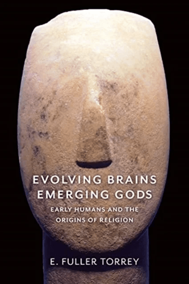 Evolving Brains, Emerging Gods av E. Fuller Torrey