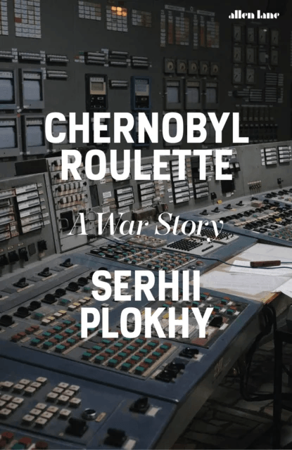 Chernobyl Roulette av Serhii Plokhy