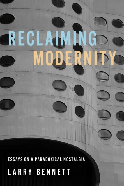 Reclaiming Modernity av Larry Bennett