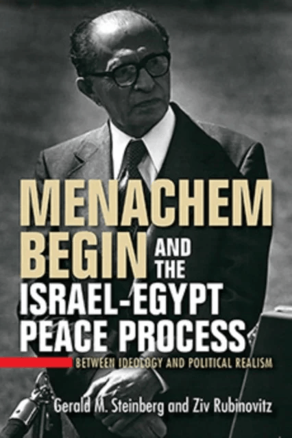 Menachem Begin and the Israel-Egypt Peace Process av Gerald M. Steinberg, Ziv Rubinovitz