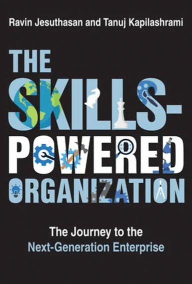 The Skills-Powered Organization av Ravin Jesuthasan, Tanuj Kapilashrami