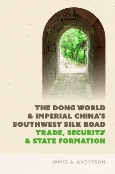 The Dong World and Imperial China¿s Southwest Silk Road av James A. Anderson