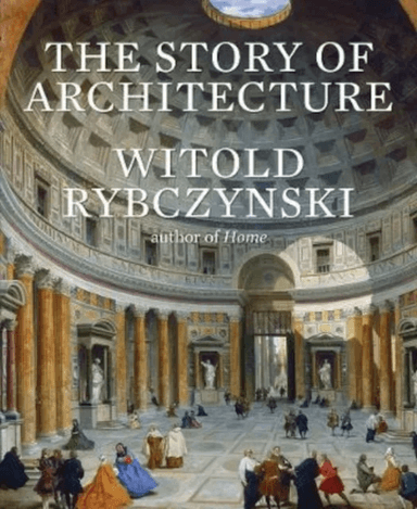 The Story of Architecture av Witold Rybczynski