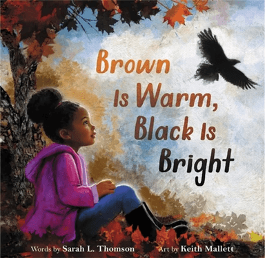 Brown Is Warm, Black Is Bright av Sarah L Thomson