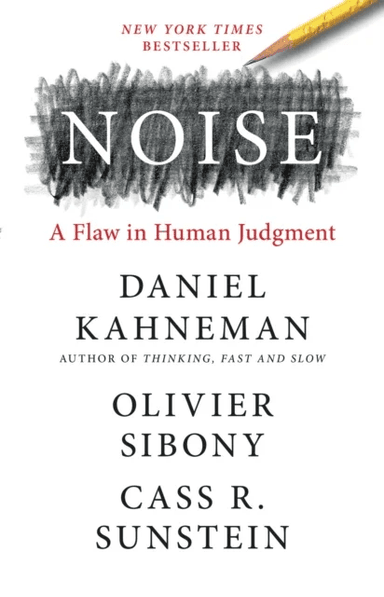 Noise av Daniel Kahneman, Olivier Sibony, Cass R. Sunstein