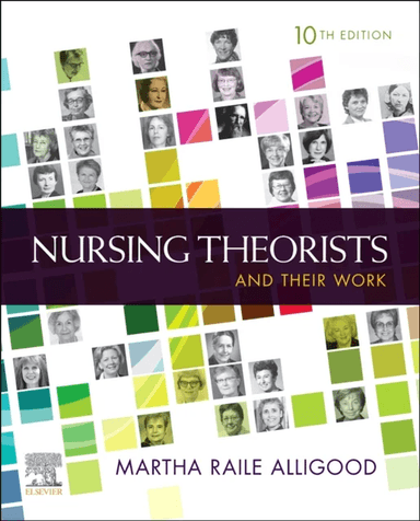 Nursing Theorists and Their Work av Martha Raile RN PhD ANEF (Professor Emeritus School of Nursing East Carolina University Greenville North Carolina)