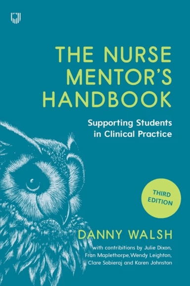 The Nurse Mentor's Handbook: Supporting Students in Clinical Practice 3e av Danny Walsh