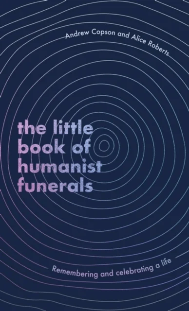 The Little Book of Humanist Funerals av Andrew Copson, Alice Roberts