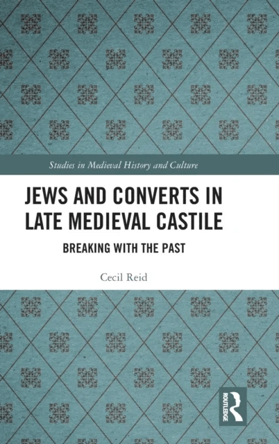 Jews and Converts in Late Medieval Castile av Cecil Reid