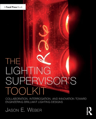 The Lighting Supervisor's Toolkit av Jason E. Weber