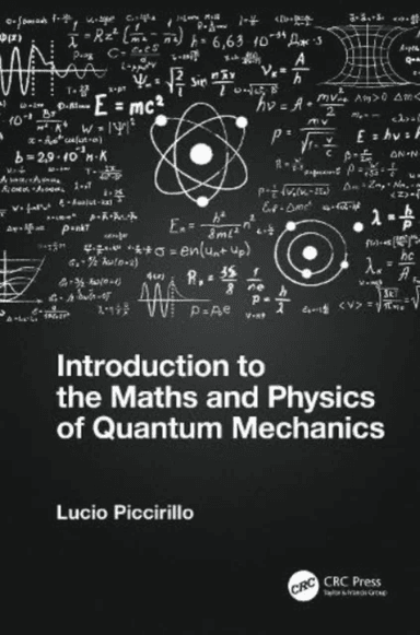 Introduction to the Maths and Physics of Quantum Mechanics av Lucio (University of Manchester UK) Piccirillo
