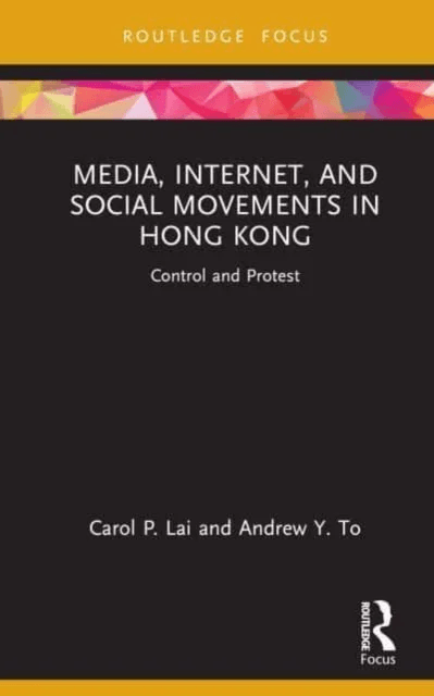 Media, Internet, and Social Movements in Hong Kong av Carol P. (University of Macau Macau) Lai, Andrew Y. To