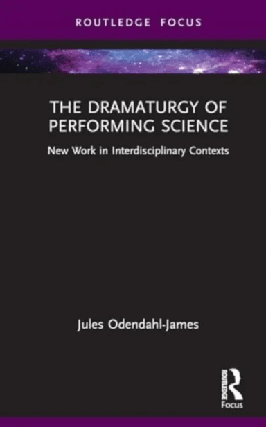 The Dramaturgy of Performing Science av Jules Odendahl-James