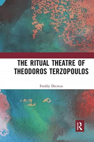 The Ritual Theatre of Theodoros Terzopoulos av Freddy Decreus