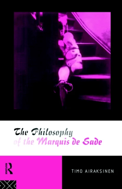 The Philosophy of the Marquis de Sade av Timo Airaksinen